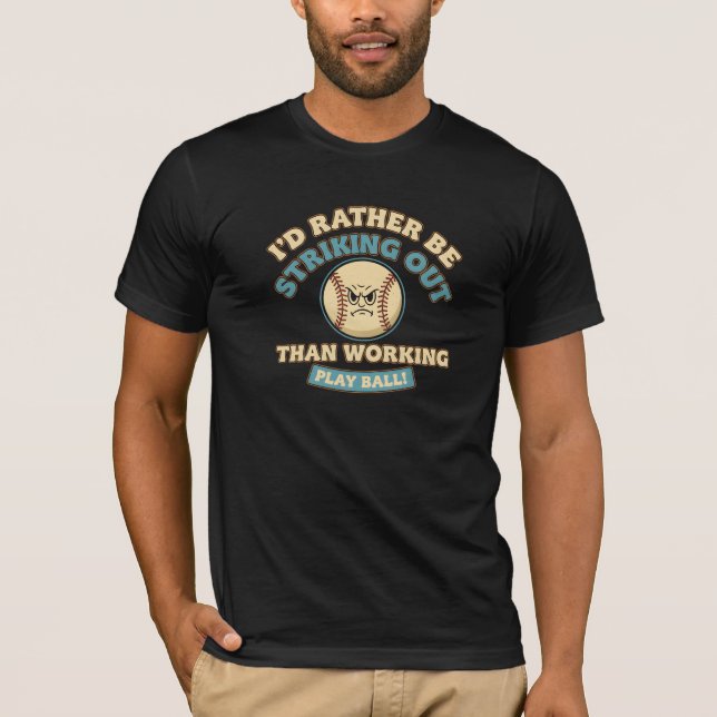 Funny Baseball Player Quote - I'd Rather Be Striki T-Shirt (Front)
