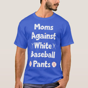 Funny Baseball Saying Moms Against White Baseball T-Shirt