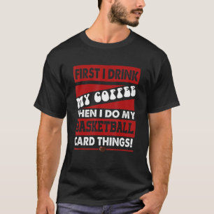 Funny Basketball Card Collector, But First Coffee  T-Shirt