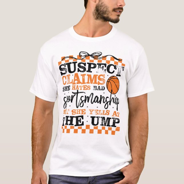 Funny Basketball Suspect Claims She Hates Bad Spor T-Shirt (Front)