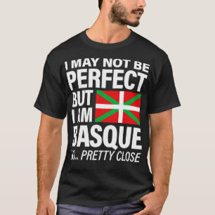 Funny Basque T  I May Not Be Perfect But I Am Basq T-Shirt