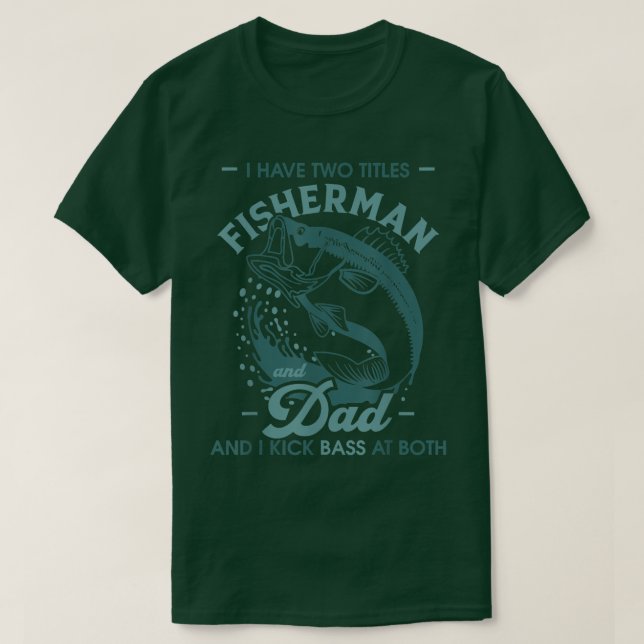 Funny Bass Fishing Gifts I Have Two Titles Fisherm T-Shirt (Design Front)