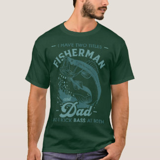 Funny Bass Fishing Gifts I Have Two Titles Fisherm T-Shirt