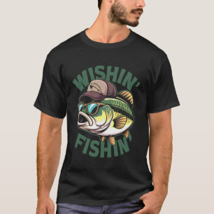 Funny Bass Fishing - Wishin Fishin Fishermen Dad & T-Shirt