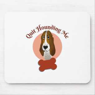 Funny Basset Hound – Quit Hounding Me Mouse Pad