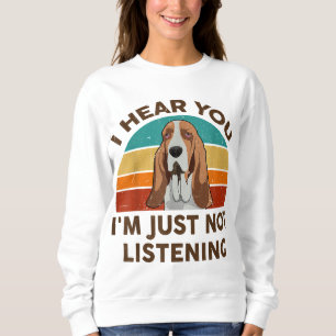 Funny Basset Hound Retro I Hear You I'm Just Not L Sweatshirt