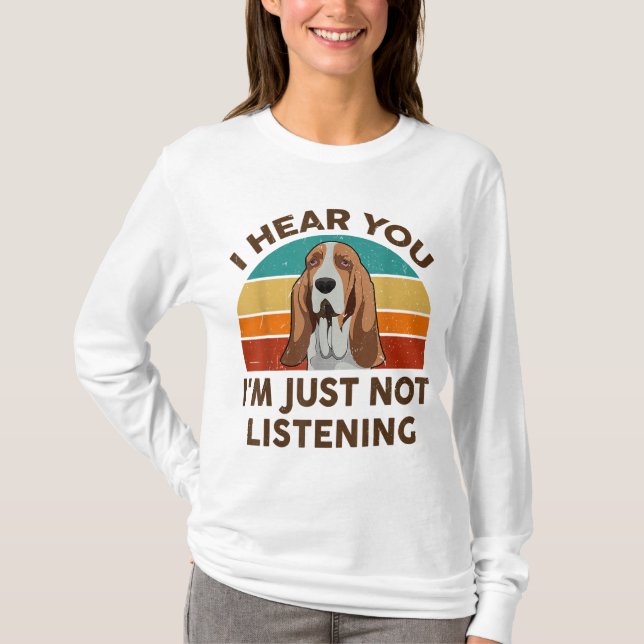 Funny Basset Hound Retro I Hear You I'm Just Not L T-Shirt (Front)
