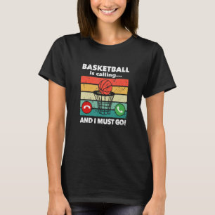 Funny Bball Players Basketball Is Calling And I Mu T-Shirt