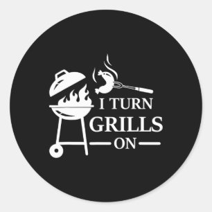 Funny Bbq And Grilling Saying I Turn Grills On Classic Round Sticker
