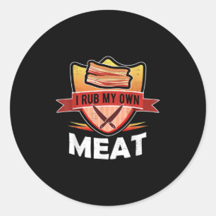 Funny Bbq Chef Gift _ I Rub My Own Meat _ Joke Che Classic Round Sticker