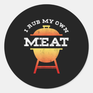 Funny Bbq Chef Gift _ I Rub My Own Meat _ Joke Che Classic Round Sticker
