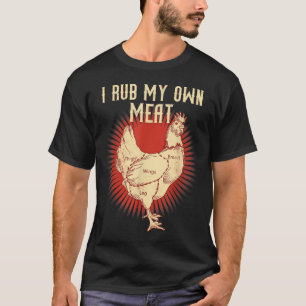 Funny Bbq Chef Gift _ I Rub My Own Meat _ Joke Che T-Shirt