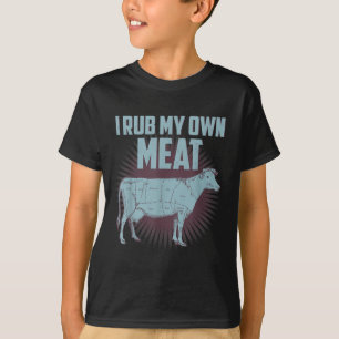 Funny Bbq Chef Gift _ I Rub My Own Meat _ Joke Che T-Shirt