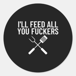 Funny Bbq Gift For Dads I'll Feed All You Ers  Classic Round Sticker