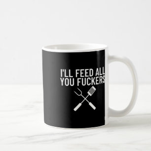 Funny Bbq Gift For Dads I'll Feed All You Ers Coffee Mug