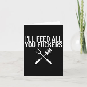 Funny Bbq Gift For Dads Ill Feed All You Forers Card