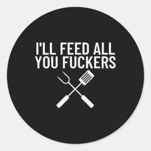 Funny Bbq Gift For Dads Ill Feed All You Forers Classic Round Sticker