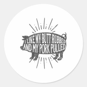 Funny Bbq Graphic I Like My Butt Rubbed And My Por Classic Round Sticker