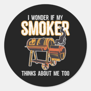 Funny Bbq Grilling I Wonder If My Smoker Thinks Ab Classic Round Sticker