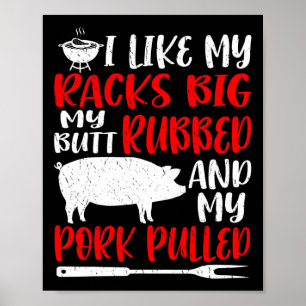 Funny Bbq I Like My Racks Big My Butt Rubbed My Po Poster