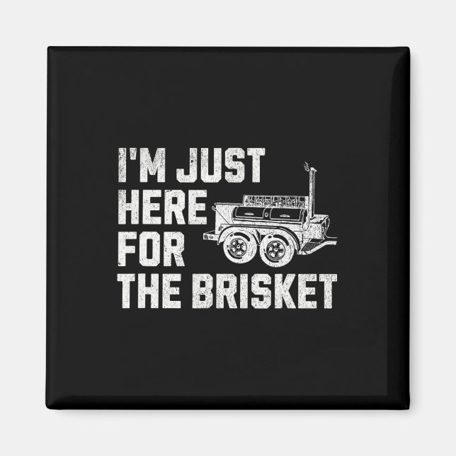 Funny Bbq I’m Just Here For The Brisket  Magnet (Front)