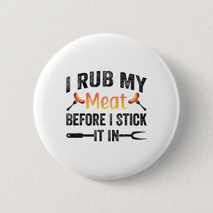 Funny Bbq I Rub My Meat Before I Stick It In 6 Cm Round Badge