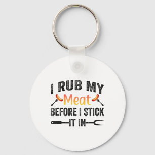 Funny Bbq I Rub My Meat Before I Stick It In Key Ring