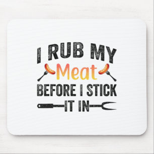 Funny Bbq I Rub My Meat Before I Stick It In  Mouse Pad