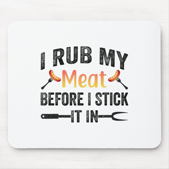 Funny Bbq I Rub My Meat Before I Stick It In  Mouse Pad (Front)