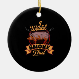 Funny BBQ Lover Gift I Would Smoke That BBQ Gifts Ceramic Tree Decoration