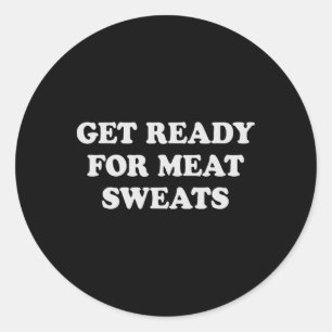 Funny Bbq Meat Sweats Grilling Classic Round Sticker