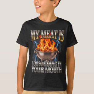 Funny BBQ My Meat is 100 Going in Your Mouth Joke T-Shirt