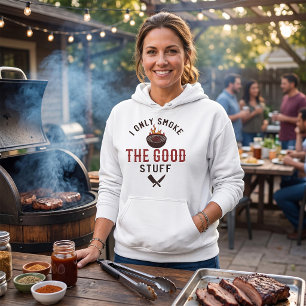Funny BBQ Quote I Only Smoke The Good Stuff Hoodie