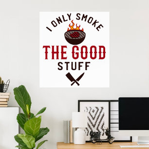 Funny BBQ Quote I Only Smoke The Good Stuff Poster