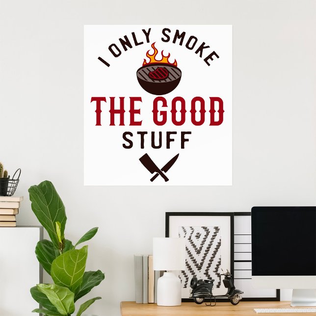 Funny BBQ Quote I Only Smoke The Good Stuff Poster (Creator Uploaded)
