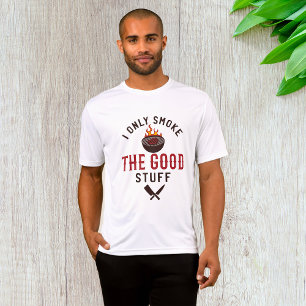 Funny BBQ Quote I Only Smoke The Good Stuff T-Shirt