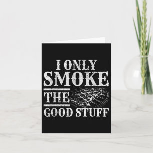 Funny Bbq Smoker - I Only Smoke The Good Stuff Bbq Card