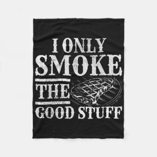 Funny Bbq Smoker - I Only Smoke The Good Stuff Bbq Fleece Blanket