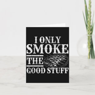 Funny bbq smoker - only smoke the good stuff bbq card