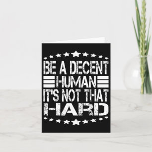 Funny Be A Decent Human It's Not That Hard At Back Card