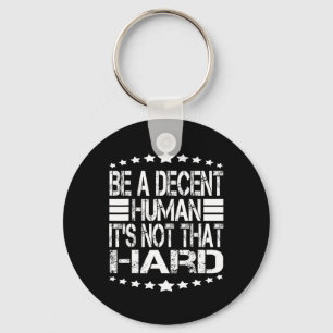 Funny Be A Decent Human It's Not That Hard At Back Key Ring