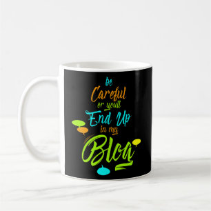 Funny Be Careful Or You'll End Up In My Blog Write Coffee Mug