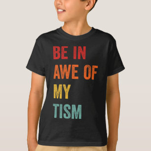 Funny Be In Awe Of My Tism Autism Awareness Retro T-Shirt