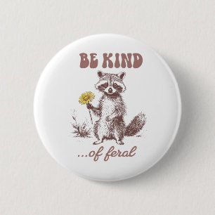 Funny Be Kind Of Feral Racoon Sarcastic Ironic Men 6 Cm Round Badge
