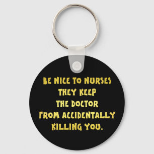 Funny Be Nice to Nurses Joke Key Ring