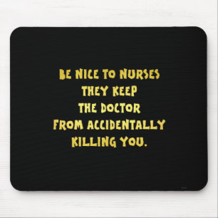 Funny Be Nice to Nurses Joke Mouse Pad