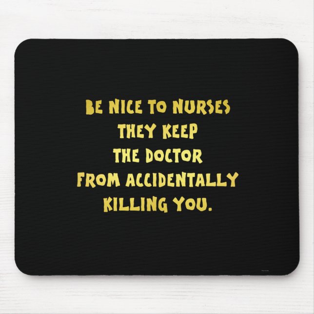 Funny Be Nice to Nurses Joke Mouse Pad (Front)