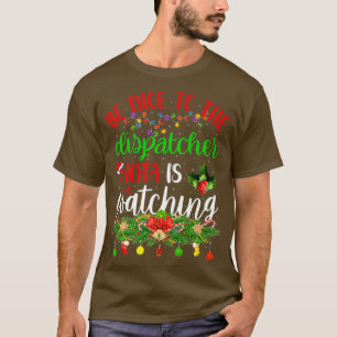 Funny Be Nice To The Dispatcher Santa Is Watching  T-Shirt