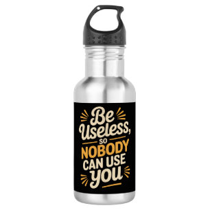 Funny Be Useless Sarcastic 532 Ml Water Bottle