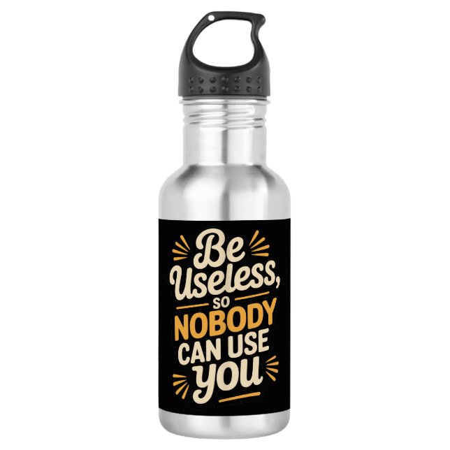 Funny Be Useless Sarcastic 532 Ml Water Bottle (Front)